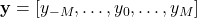 \mathbf{y} = \left[y_{-M}, \dots, y_0, \dots, y_M \right]