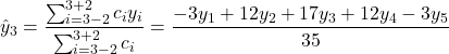 \[\hat{y}_3 = \frac{\sum_{i=3-2}^{3+2}c_i y_i}{\sum_{i=3-2}^{3+2}c_i} = \frac{-3y_1 + 12y_2 + 17y_3 + 12y_4 - 3y_5}{35}\]