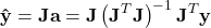 \[\mathbf{\hat{y}} = \mathbf{J} \mathbf{a} = \mathbf{J} \left(\mathbf{J}^T\mathbf{J}\right)^{-1} \mathbf{J}^T \mathbf{y}\]