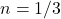 n=1/3