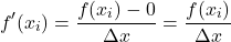 \[f'(x_i)  = \frac{f(x_i) - 0}{\Delta x} = \frac{f(x_i) }{\Delta x}\]