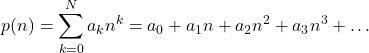 \[p(n) = \sum_{k=0}^{N} a_k n^k = a_0 + a_1 n + a_2 n^2 + a_3 n^3 + \dots\]