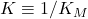K \equiv 1/K_M