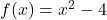 f(x)=x^2-4