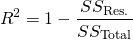 \begin{equation*}R^2 = 1 - \frac{SS_{\text{Res.}}}{SS_{\text{Total}}} \end{equation*}