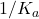 1/K_a